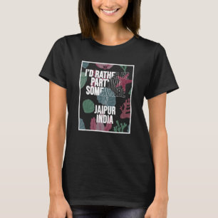 Ich würde eher in Jaipur Indien teilnehmen T-Shirt