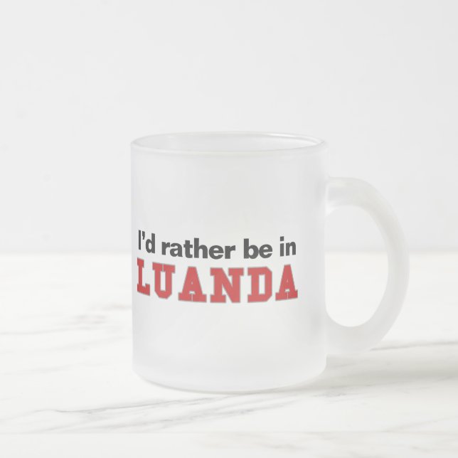 Ich würde eher in Luanda sein Mattglastasse (Rechts)