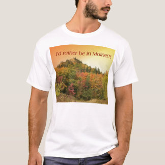 Ich würde eher in Maine!! sein! T-Shirt