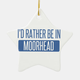 Ich würde eher in Moorhead sein Keramik Ornament