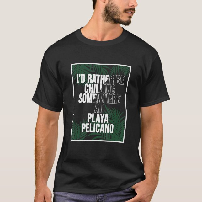 Ich würde eher in Playa Pelicano Puerto Ri kühlen T-Shirt (Vorderseite)