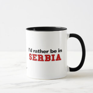 Ich würde eher in Serbien sein Tasse
