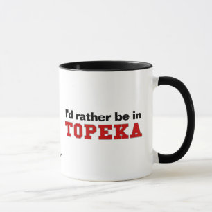 Ich würde eher in Topeka sein Tasse