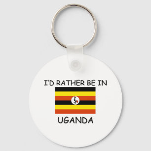Ich würde eher in Uganda sein Schlüsselanhänger