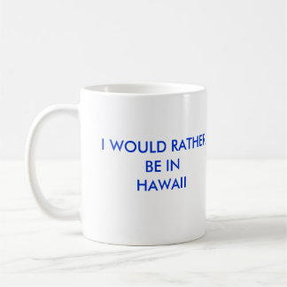 ICH WÜRDE EHER INHAWAII SEIN KAFFEETASSE