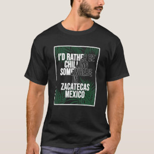 Ich würde eher irgendwo in Zacatecas kühlen T-Shirt