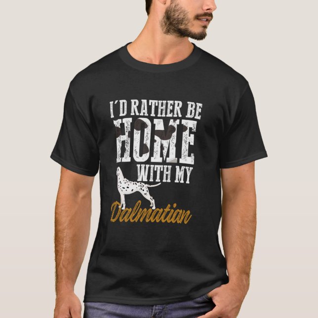 Ich würde eher mit meinem Dalmatiner Zuhause mache T-Shirt (Vorderseite)