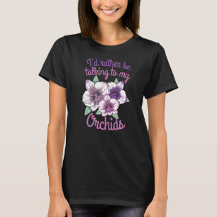 Ich würde eher mit meinen Orchideen sprechen T-Shirt