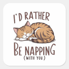 Ich würde eher Napping (mit dir) - Schlafkatze Quadratischer Aufkleber