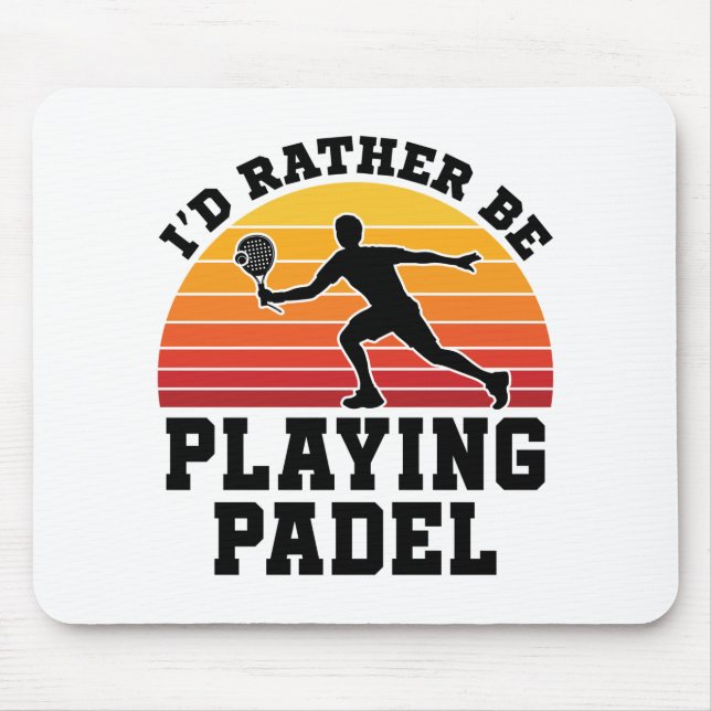 Ich würde eher Padel spielen Mousepad (Vorne)