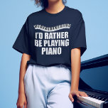 Ich würde eher Piano-Funny-Pianist spielen T-Shirt<br><div class="desc">Ich würde eher Klavier spielen. Ein cooles Klaviergeschenk für einen Begleiter mit niedlichen Klaviertasten in einer hübschen Welle über den lustigen Worten.</div>