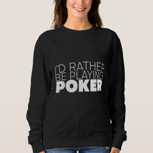 Ich würde eher Poker spielen Sweatshirt