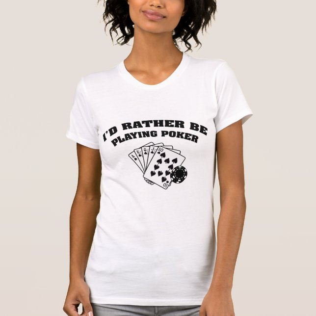 Ich würde eher Poker spielen T-Shirt (Vorderseite)