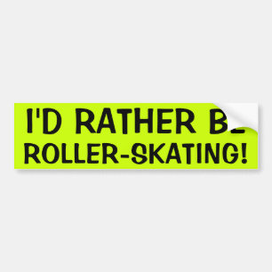 Ich würde EHER ROLLSCHUHLAUFEN SEIN! Autoaufkleber