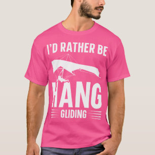 Ich würde eher sein Hang Gliding Hang Glider Hang T-Shirt