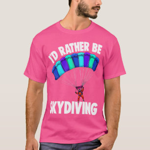 Ich würde eher Skydiving Funny Skydive T-Shirt