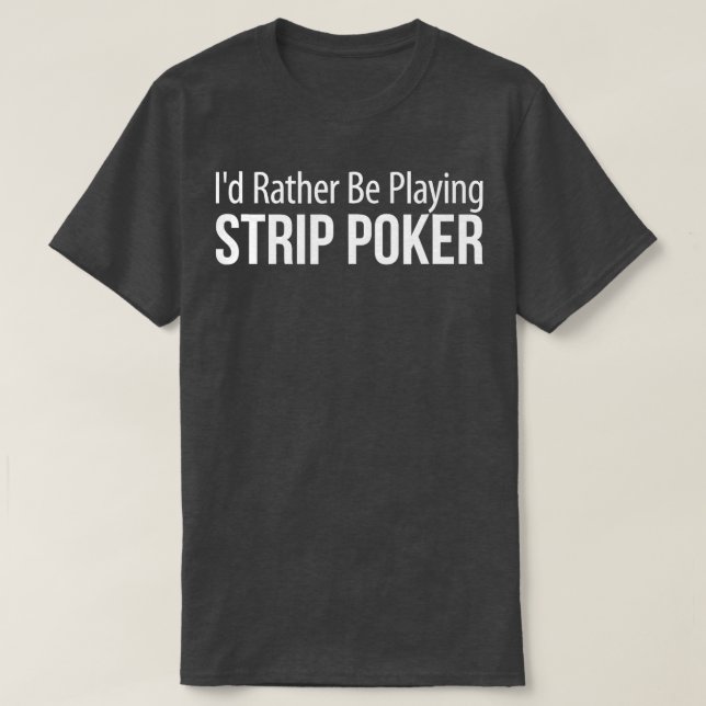 Ich würde eher Strip-Poker spielen - T-Shirt (Design vorne)