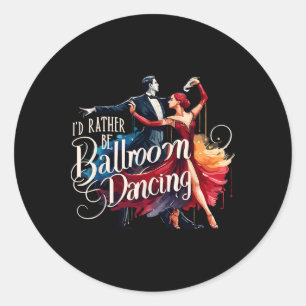 Ich würde eher Tanztänzerin im Ballsaal sein Runder Aufkleber