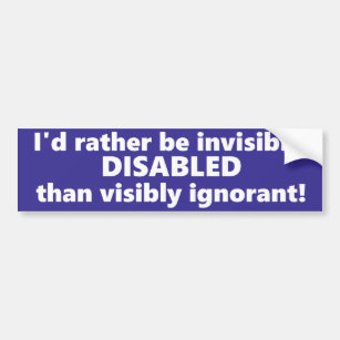 Ich würde eher unsichtbar mit Behinderung als Autoaufkleber