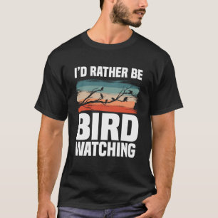 Ich würde eher Vogel sein, die Vogelbeobachtung de T-Shirt