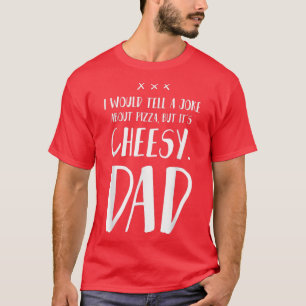 Ich würde einem Joke über Pizza erzählen, aber es  T-Shirt