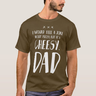Ich würde einem Joke von Pizza erzählen, aber von  T-Shirt