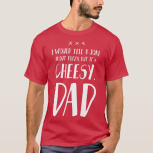 Ich würde einen Witz über Pizza erzählen, aber es T-Shirt