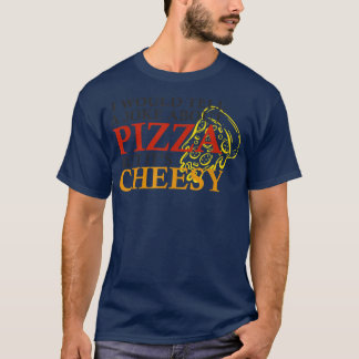 Ich würde einen Witz über Pizza erzählen, aber sei T-Shirt