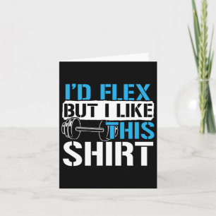 Ich würde Flex, aber ich mag dieses Shirt - Funny  Karte