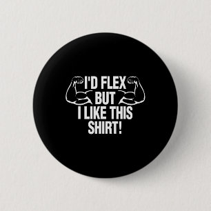 Ich würde Flex, aber ich mag dieses Shirt lustigen Button