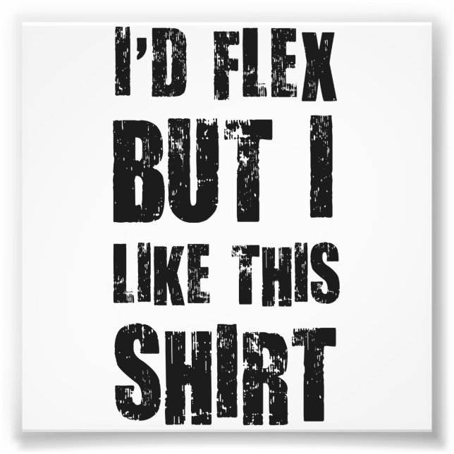 Ich würde Flex machen, aber ich mag dieses Shirt Fotodruck (Vorne)