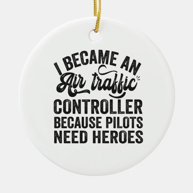 Ich wurde Fluglotsen, weil Piloten Keramik Ornament (Vorne)