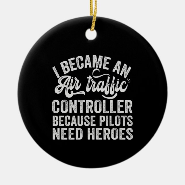 Ich wurde Fluglotsen, weil Piloten Keramik Ornament (Vorne)