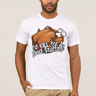 Ich würde für ein gutes Anfüllen! TÖTEN! T-Shirt