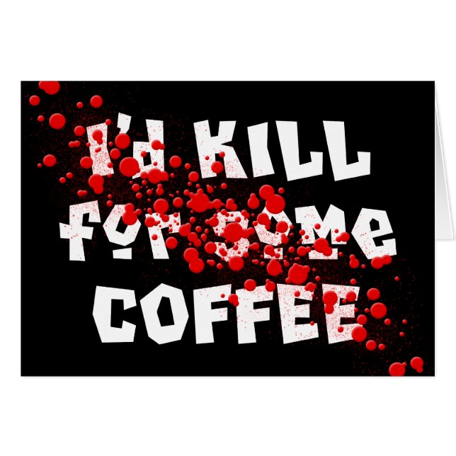 Ich würde für etwas KAFFEE TÖTEN (Vorderseite (Horizontal))