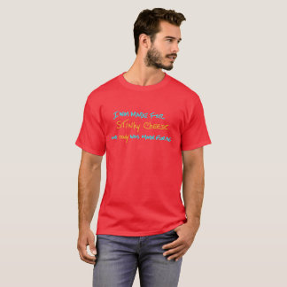 Ich wurde für stinky Käse gemacht und stinky war… T-Shirt