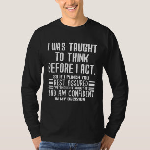 Ich wurde gelehrt, nachzudenken, bevor ich handle T-Shirt