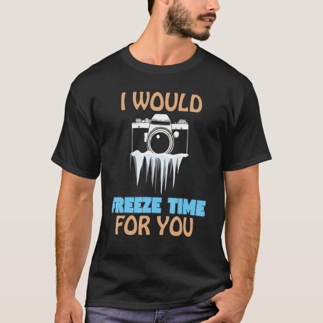 Ich würde Ihnen die Zeit für Fotografie einfrieren T-Shirt (Vorderseite)