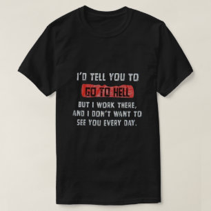 Ich würde Ihnen erklären, zur Hölle zu gehen T-Shirt