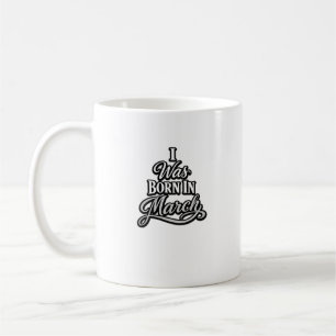 Ich wurde im März geboren, Typography Geburtstagsd Kaffeetasse