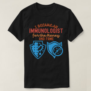 Ich wurde Immunologe wegen des Geldes und des Ruhm T-Shirt