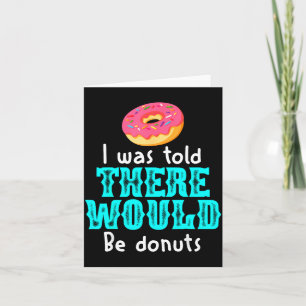 Ich wurde informiert, dass es Donuts geben würde L Karte