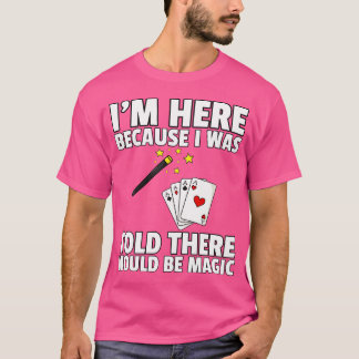 Ich wurde informiert, dass es Magie für den Magier T-Shirt