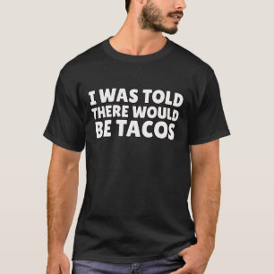 Ich Wurde Informiert, Dass Es Tacos-Hemd Lustige T T-Shirt