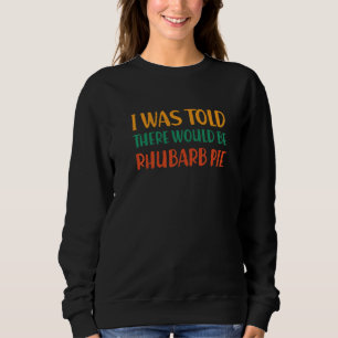 Ich wurde informiert, es würde Rhabarberkuchen lus Sweatshirt