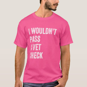 Ich würde keinen Karo mit Tierärzten bestehen, kei T-Shirt