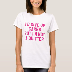 Ich würde Kohlenstoff aufgeben, aber ich bin kein  T-Shirt