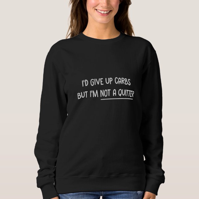 Ich würde Kohlenstoff aufgeben, aber ich bin keine Sweatshirt (Vorderseite)