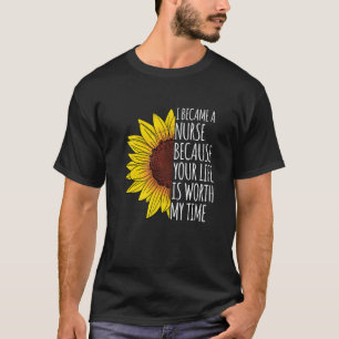 Ich wurde Krankenschwester, weil dein Leben meine  T-Shirt