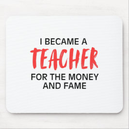 Ich wurde Lehrer für das Geld und den Ruhm Mousepad
